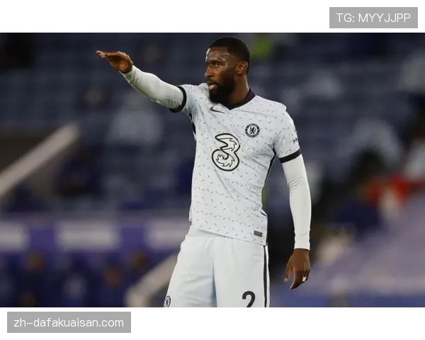 吕迪格领导力与经验传承 皇马中卫在德国年轻防线中的导师角色分析